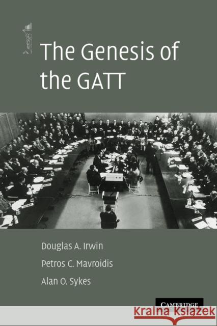 The Genesis of the GATT Douglas A. Irwin Petros C. Mavroidis Alan O. Sykes 9780521142069
