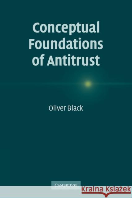 Conceptual Foundations of Antitrust Oliver Black 9780521142076 Cambridge University Press