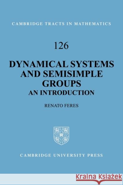 Dynamical Systems and Semisimple Groups: An Introduction Feres, Renato 9780521142168 Cambridge University Press