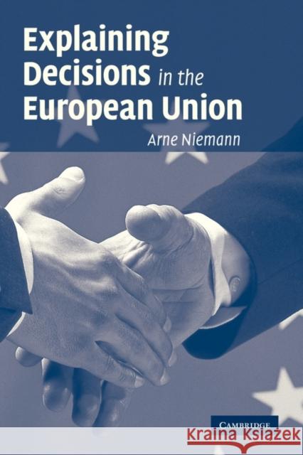 Explaining Decisions in the European Union Arne Niemann 9780521142274 Cambridge University Press