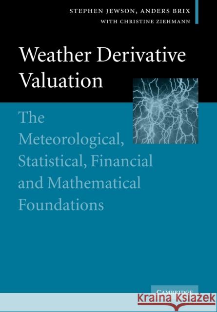 Weather Derivative Valuation: The Meteorological, Statistical, Financial and Mathematical Foundations Jewson, Stephen 9780521142281 Cambridge University Press