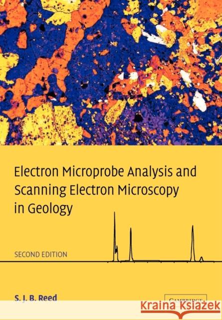 Electron Microprobe Analysis and Scanning Electron Microscopy in Geology S. J. B. Reed 9780521142304 0