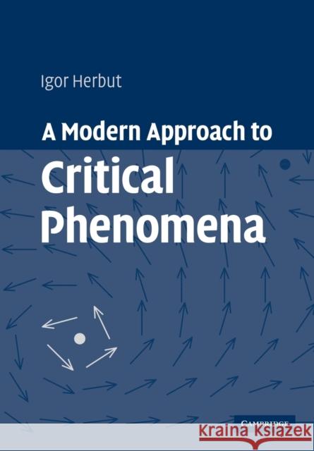 A Modern Approach to Critical Phenomena Igor Herbut (Simon Fraser University, British Columbia) 9780521142380 Cambridge University Press