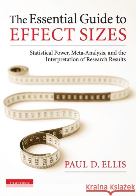 The Essential Guide to Effect Sizes Ellis, Paul D. 9780521142465 0