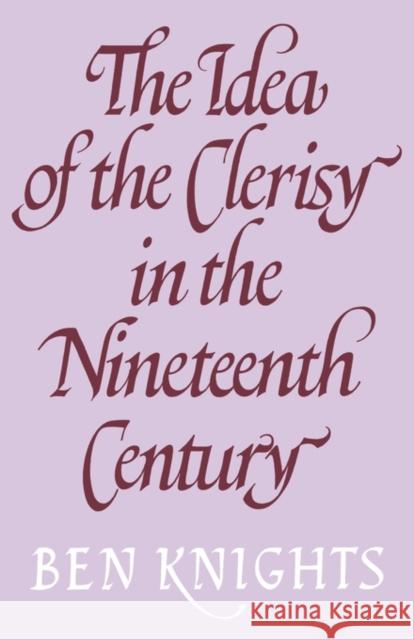 The Idea of the Clerisy in the Nineteenth Century Ben Knights 9780521142496 Cambridge University Press