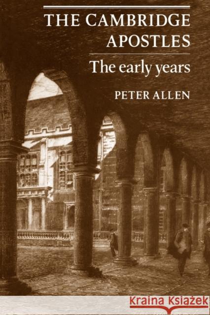 The Cambridge Apostles: The Early Years Allen, Peter 9780521142540