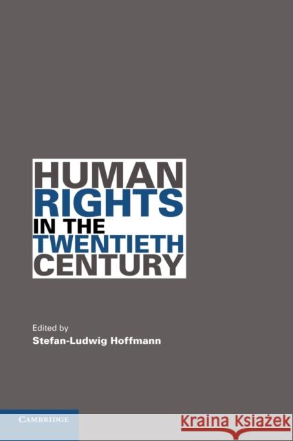 Human Rights in the Twentieth Century Stefan-Ludwig Hoffmann (University of California, Berkeley) 9780521142571