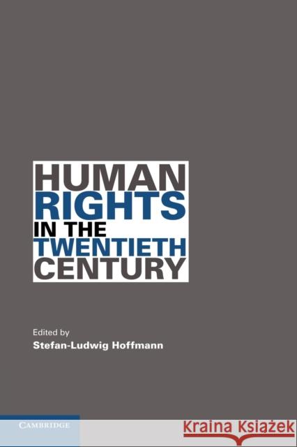 Human Rights in the Twentieth Century Stefan-Ludwig Hoffmann (University of California, Berkeley) 9780521142571 Cambridge University Press