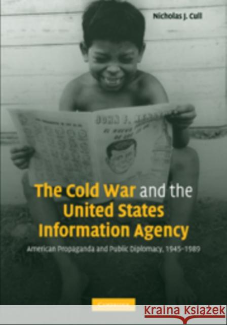 The Cold War and the United States Information Agency: American Propaganda and Public Diplomacy, 1945-1989 Cull, Nicholas J. 9780521142830 Cambridge University Press