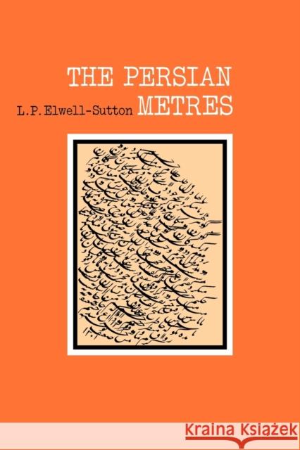 The Persian Metres Elwell-Sutton                            L. P. Elwell-Sutton 9780521143271 Cambridge University Press