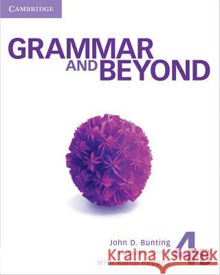 Grammar and Beyond Level 4 Student's Book B John D. Bunting Luciana Diniz Randi Reppen 9780521143288 Cambridge University Press