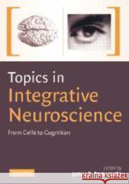 Topics in Integrative Neuroscience: From Cells to Cognition Pomerantz, James R. 9780521143400