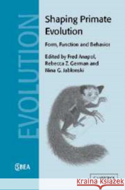 Shaping Primate Evolution: Form, Function, and Behavior Anapol, Fred 9780521143417 Cambridge University Press