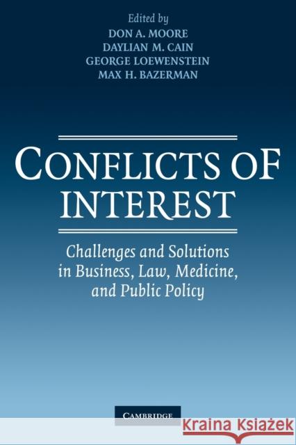 Conflicts of Interest: Challenges and Solutions in Business, Law, Medicine, and Public Policy Moore, Don A. 9780521143462 Cambridge University Press