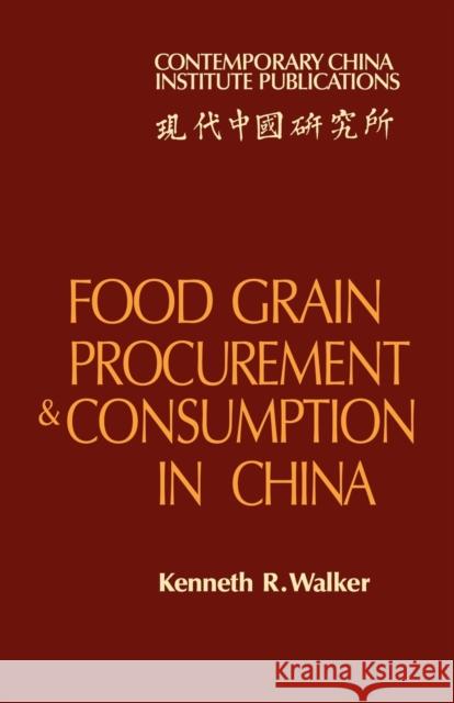 Food Grain Procurement and Consumption in China Kenneth R. Walker 9780521143851