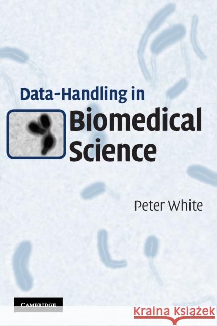 Data-Handling in Biomedical Science Peter White 9780521143868