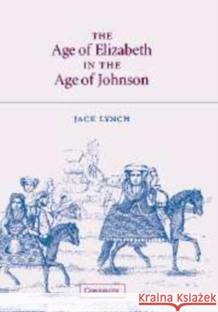 The Age of Elizabeth in the Age of Johnson Jack Lynch 9780521143974 Cambridge University Press