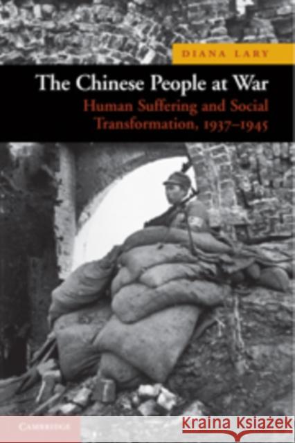 The Chinese People at War: Human Suffering and Social Transformation, 1937-1945 Lary, Diana 9780521144100