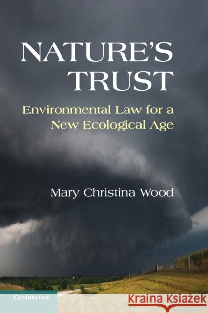 Nature's Trust: Environmental Law for a New Ecological Age Wood, Mary Christina 9780521144117