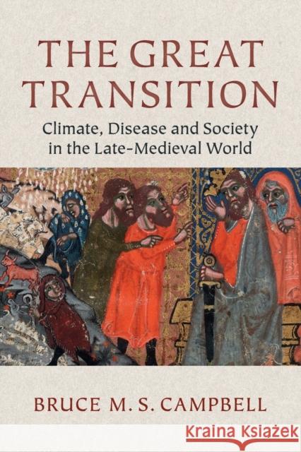 The Great Transition: Climate, Disease and Society in the Late-Medieval World Campbell, Bruce M. S. 9780521144438 Cambridge University Press