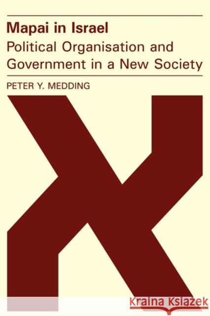 Mapai in Israel: Political Organisation and Government in a New Society Peter Y. Medding 9780521144513