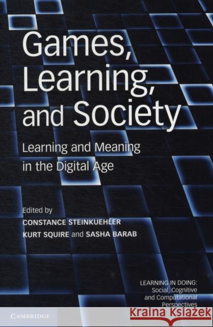 Games, Learning, and Society: Learning and Meaning in the Digital Age Steinkuehler, Constance 9780521144520