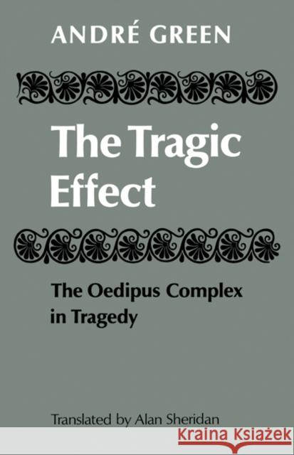 The Tragic Effect: The Oedipus Complex in Tragedy Green, André 9780521144605