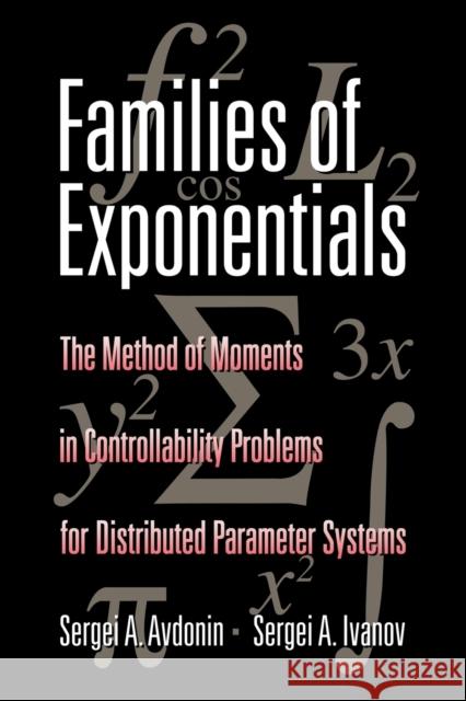 Families of Exponentials: The Method of Moments in Controllability Problems for Distributed Parameter Systems Avdonin, Sergei A. 9780521144957 Cambridge University Press