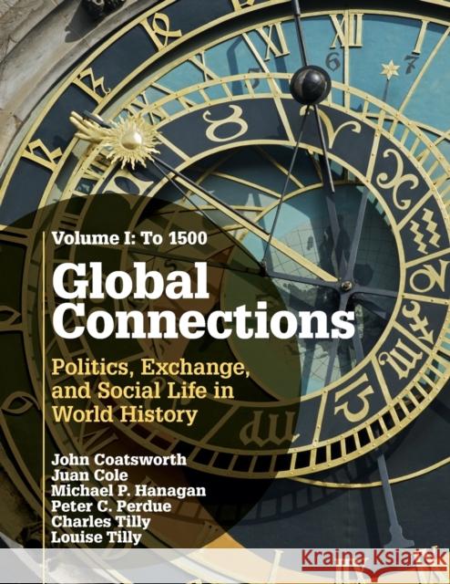 Global Connections, Volume 1: To 1500: Politics, Exchange, and Social Life in World History John Coatsworth 9780521145183 CAMBRIDGE UNIVERSITY PRESS