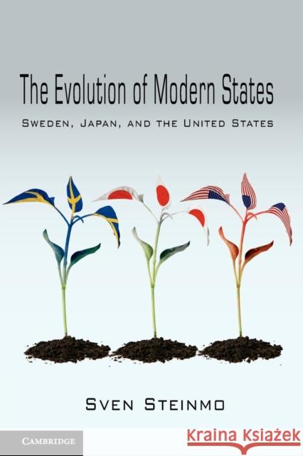 The Evolution of Modern States: Sweden, Japan, and the United States Steinmo, Sven 9780521145466