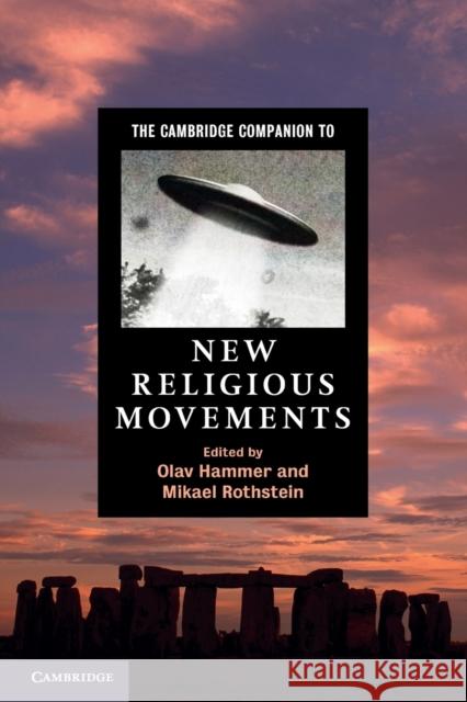 The Cambridge Companion to New Religious Movements Olav Hammer (University of Southern Denmark), Mikael Rothstein (University of Copenhagen) 9780521145657