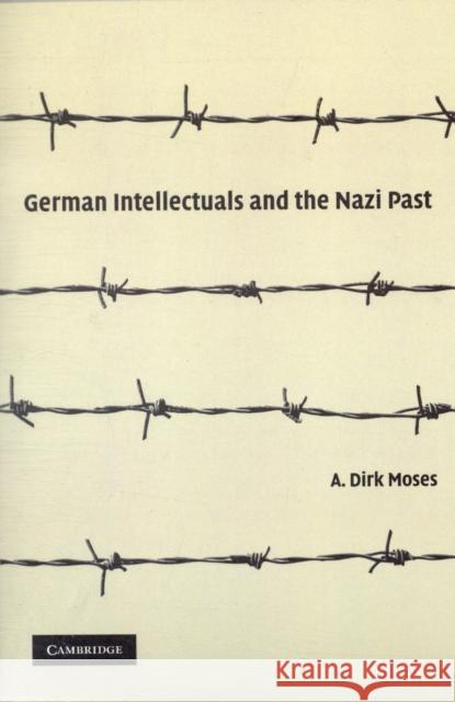 German Intellectuals and the Nazi Past A. Dirk Moses 9780521145718