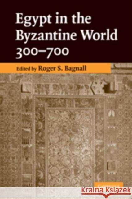 Egypt in the Byzantine World, 300-700 Roger S Bagnall 9780521145879