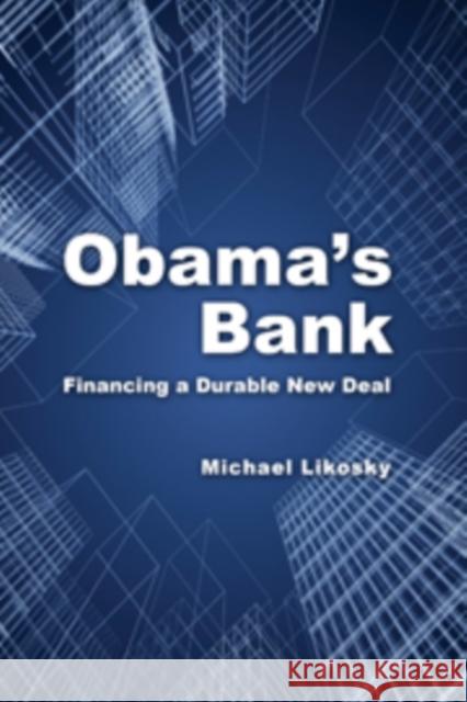 Obama's Bank: Financing a Durable New Deal Likosky, Michael 9780521147118