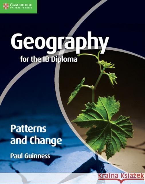 Geography for the IB Diploma: Patterns and Change Guinness, Paul 9780521147330