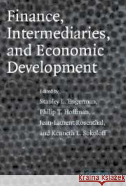 Finance, Intermediaries, and Economic Development Stanley L. Engerman Philip T. Hoffman Jean-Laurent Rosenthal 9780521147415 Cambridge University Press