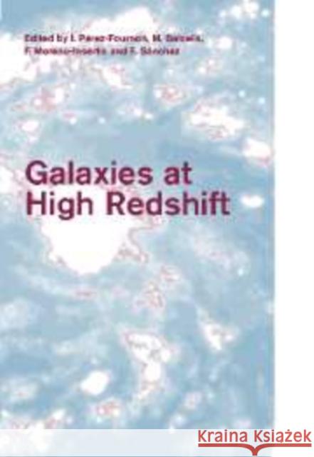 Galaxies at High Redshift I. Perez-Fournon M. Balcells F. Moreno-Insertis 9780521147422 Cambridge University Press