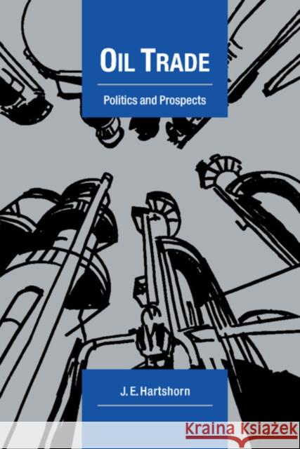 Oil Trade: Politics and Prospects Hartshorn, J. E. 9780521147453 Cambridge University Press