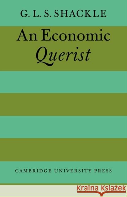 An Economic Querist G. L. S. Shackle 9780521147545 Cambridge University Press