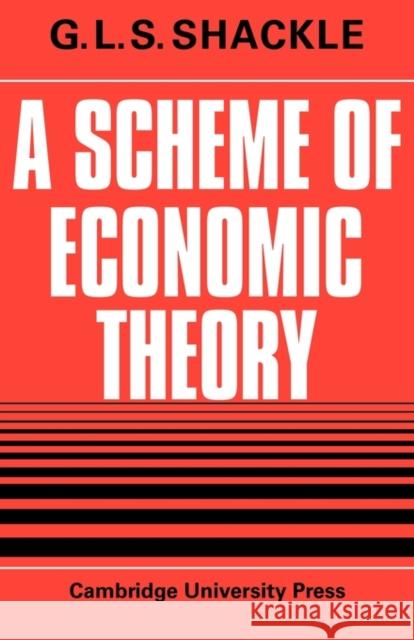 A Scheme of Economic Theory G. L. S. Shackle 9780521147552 Cambridge University Press