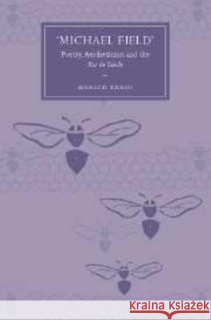 'Michael Field': Poetry, Aestheticism and the Fin de Siècle Thain, Marion 9780521147736 Cambridge University Press