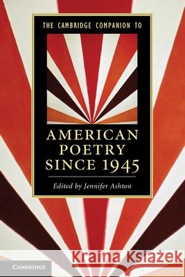The Cambridge Companion to American Poetry Since 1945 Ashton, Jennifer 9780521147958