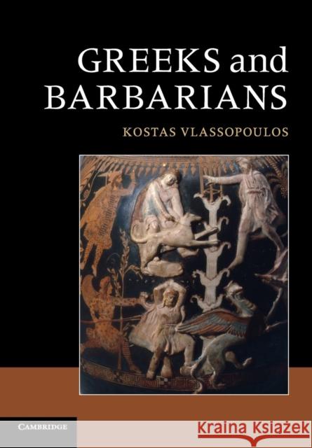 Greeks and Barbarians Kostas Vlassopoulos 9780521148023