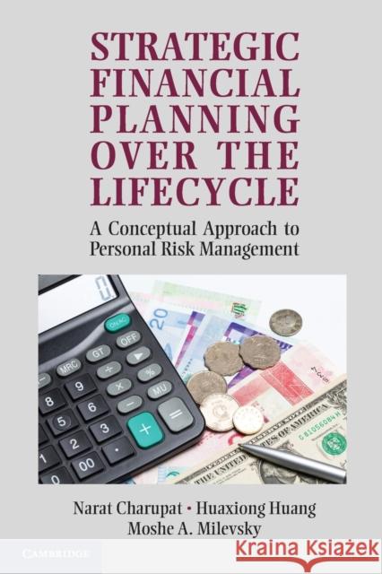 Strategic Financial Planning Over the Lifecycle: A Conceptual Approach to Personal Risk Management Charupat, Narat 9780521148030 CAMBRIDGE UNIVERSITY PRESS