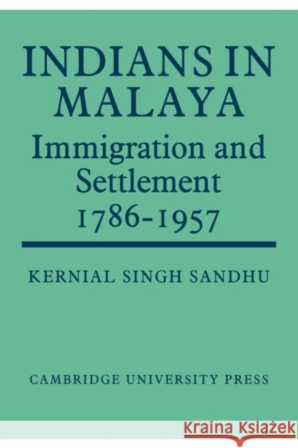 Indians in Malaya: Some Aspects of Their Immigration and Settlement (1786-1957) Sandhu, Kernial Singh 9780521148139 Cambridge University Press