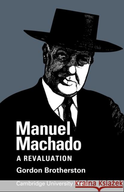 Manuel Machado: A Revaluation Brotherston, Gordon 9780521148191
