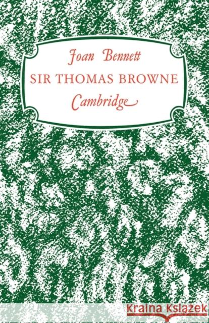 Sir Thomas Browne: 'A Man of Achievement in Literature' Bennett, Joan 9780521148238 Cambridge University Press