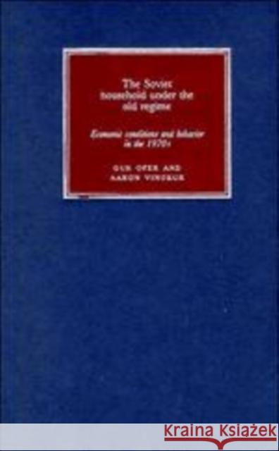 The Soviet Household Under the Old Regime: Economic Conditions and Behaviour in the 1970s Ofer, Gur 9780521148351 Cambridge University Press