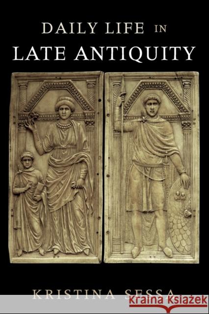 Daily Life in Late Antiquity Kristina Sessa 9780521148405