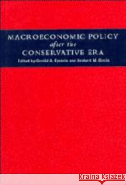 Macroeconomic Policy After the Conservative Era: Studies in Investment, Saving and Finance Epstein, Gerald A. 9780521148412